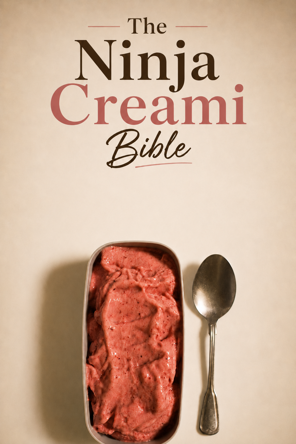 The Ninja Creami Bible: 50 Low-Cal Recipes That Taste Like Real Ice Cream